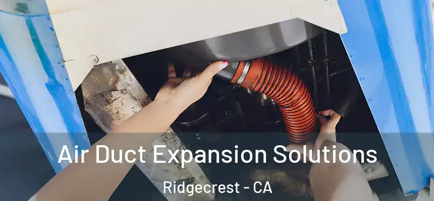 Air Duct Expansion Solutions Ridgecrest - CA