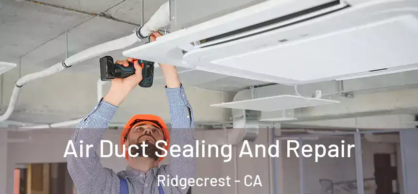  Air Duct Sealing And Repair Ridgecrest - CA