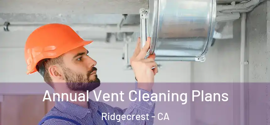Annual Vent Cleaning Plans Ridgecrest - CA