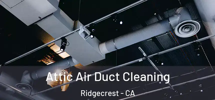 Attic Air Duct Cleaning Ridgecrest - CA