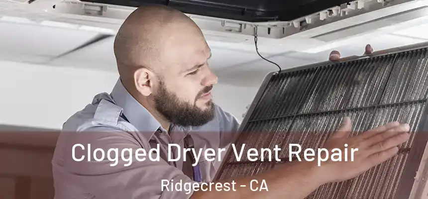 Clogged Dryer Vent Repair Ridgecrest - CA