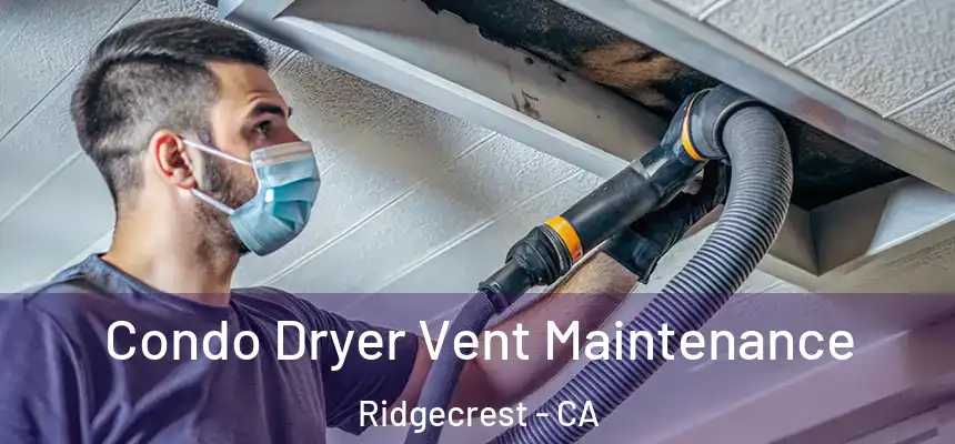  Condo Dryer Vent Maintenance Ridgecrest - CA
