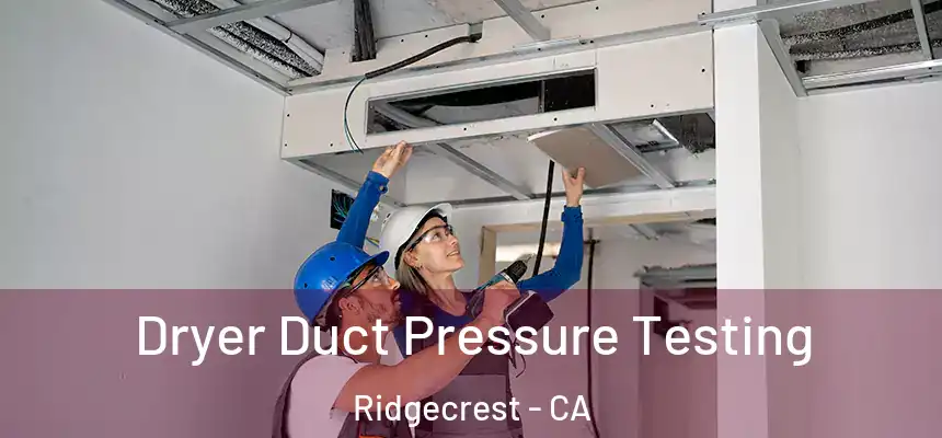 Dryer Duct Pressure Testing Ridgecrest - CA
