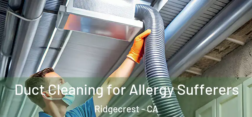 Duct Cleaning for Allergy Sufferers Ridgecrest - CA
