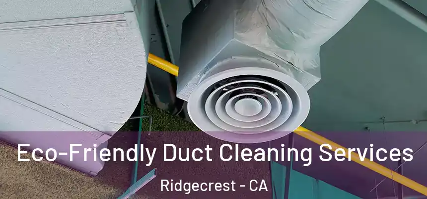  Eco-Friendly Duct Cleaning Services Ridgecrest - CA