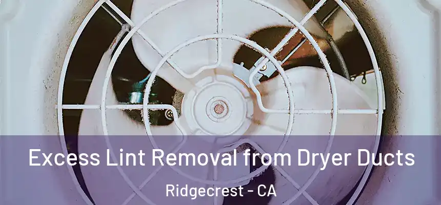  Excess Lint Removal from Dryer Ducts Ridgecrest - CA
