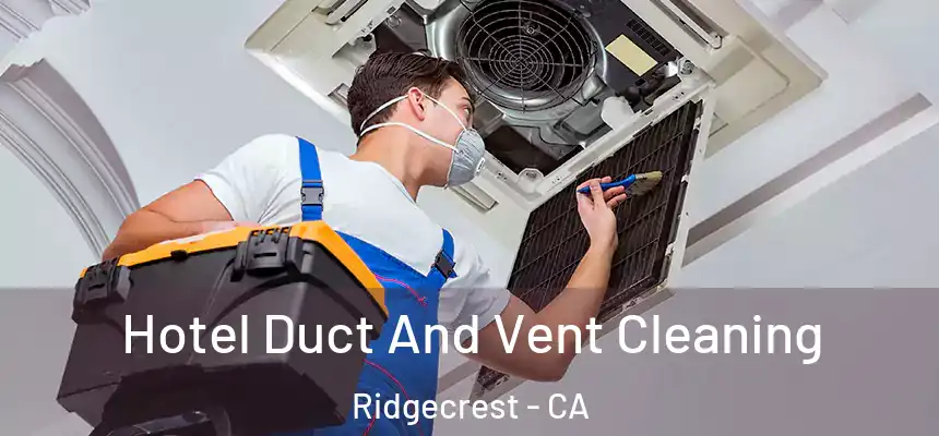 Hotel Duct And Vent Cleaning Ridgecrest - CA