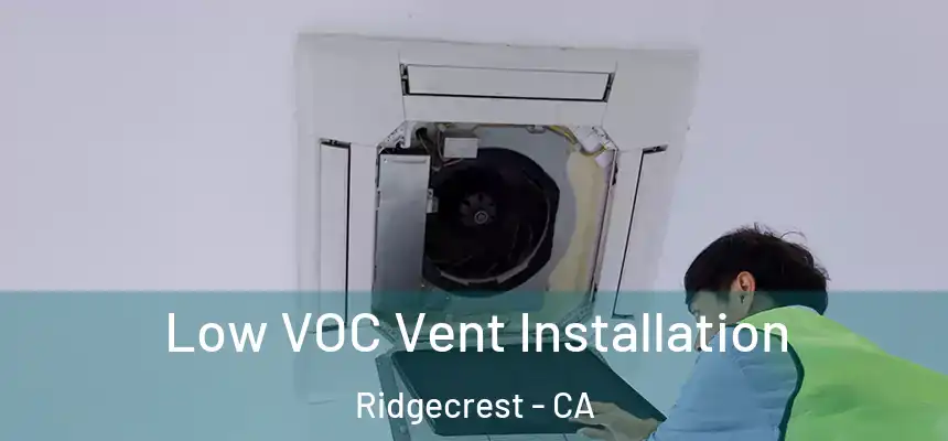  Low VOC Vent Installation Ridgecrest - CA
